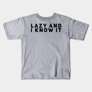 Lazy and I Know It Kids T-Shirt